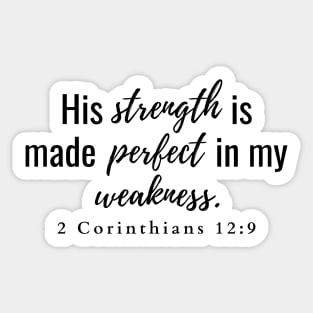 His strength is made perfect in my weakness 2 Corinthians 12:9 Sticker